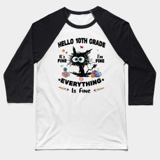 Black Cat Hello 10th Grade It's Fine I'm Fine Everything Is Fine Baseball T-Shirt